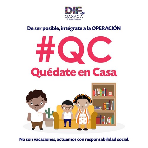 convocan a las familias oaxaqueñas a sumarse a la Operación #QC, "Quédate en Casa", con la cual se busca evitar la propagación del virus mediante la Sana Distancia